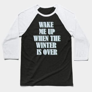 Wake me up when the winter is over 1 Baseball T-Shirt